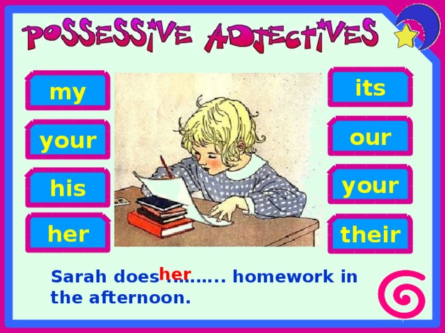 its my our your your his her their her Sarah does ..…….. homework in the afternoon. 