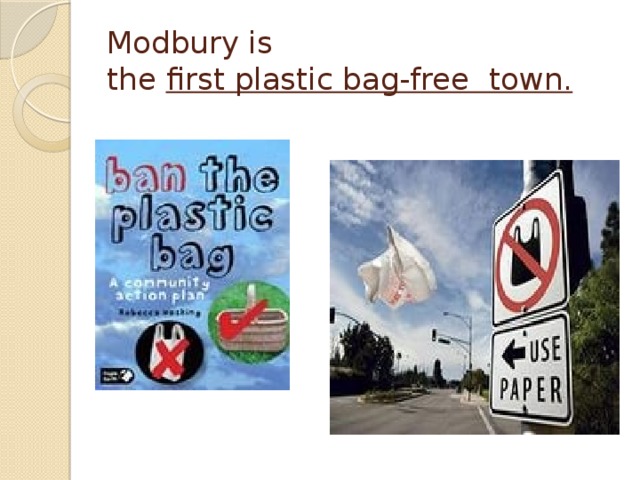 Modbury is  the first plastic bag-free town. 
