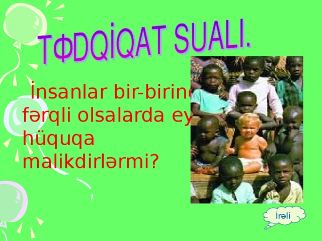 İnsanlar bir-birindən fərqli olsalarda eyni hüquqa malikdirlərmi? İrəli