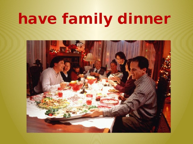 have family dinner