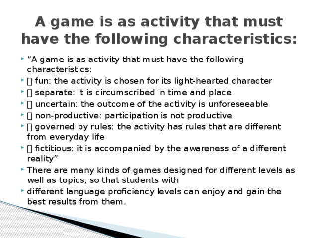 A game is as activity that must have the following characteristics: