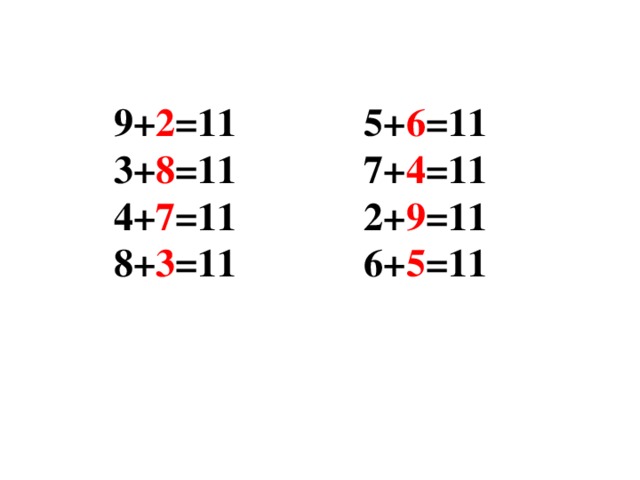 9+ 2 =11 5+ 6 =11  3+ 8 =11 7+ 4 =11  4+ 7 =11 2+ 9 =11  8+ 3 =11 6+ 5 =11