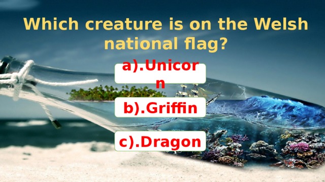Which creature is on the Welsh national flag? a).Unicorn b).Griffin c).Dragon