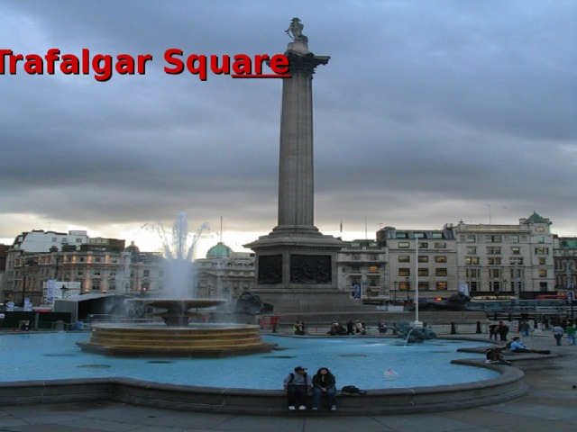 Trafalgar Squ are