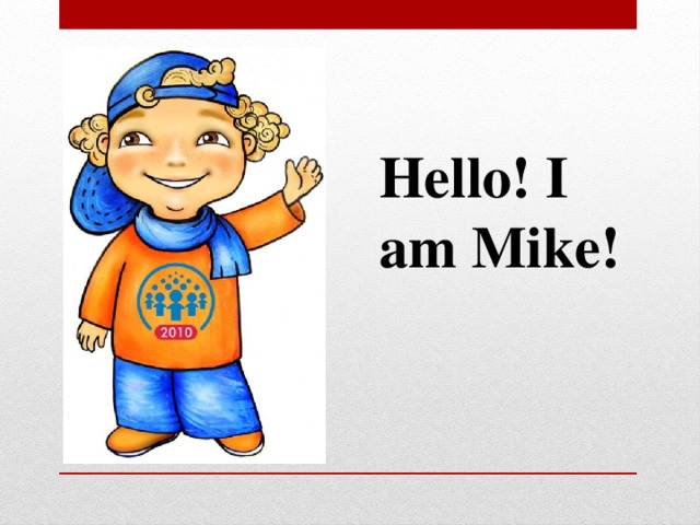 Hello! I am Mike!