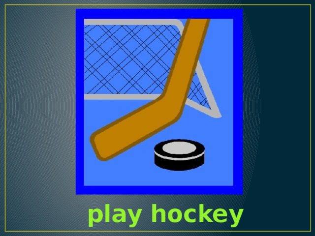 play hockey