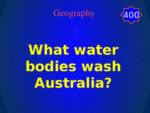 400 Geography What water bodies wash Australia?