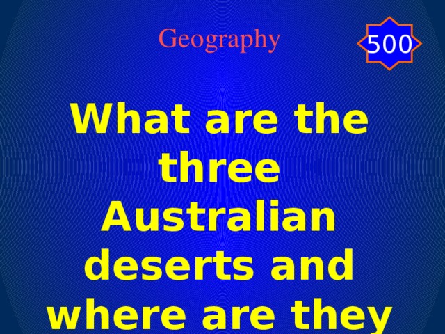 500 Geography What are the three Australian deserts and where are they situated?