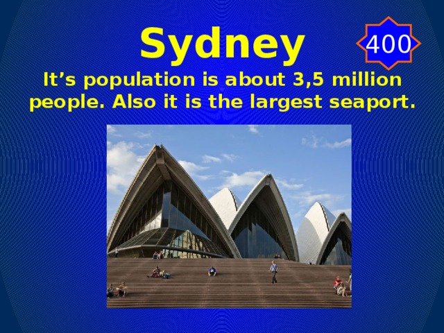 Sydney 400 It’s population is about 3,5 million people. Also it is the largest seaport.
