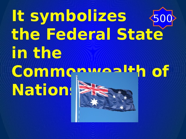 500 It symbolizes  the Federal State in the Commonwealth of Nations