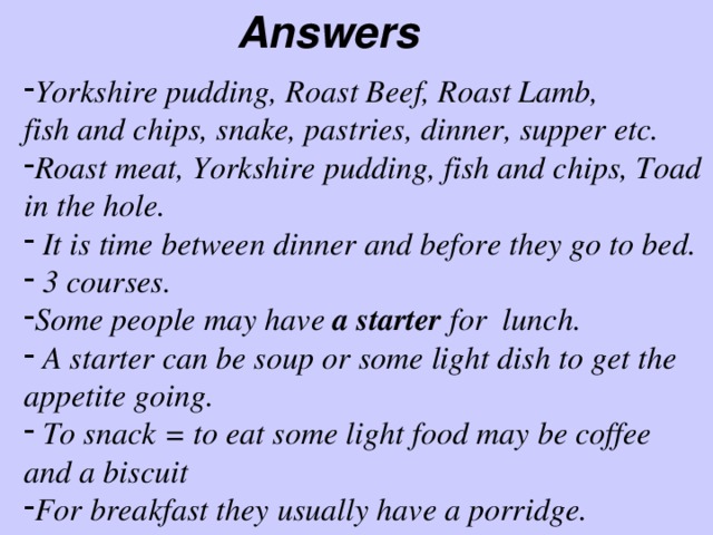 Answers Yorkshire pudding, Roast Beef, Roast Lamb, fish and chips, snake, pastries, dinner, supper etc.