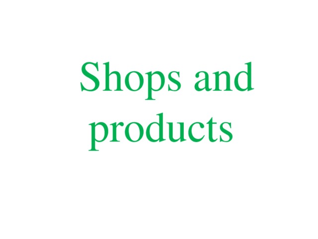 Shops and products