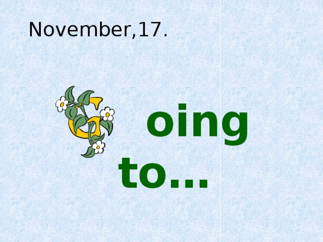 November,17.  oing to…