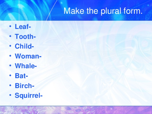 Make the plural form.