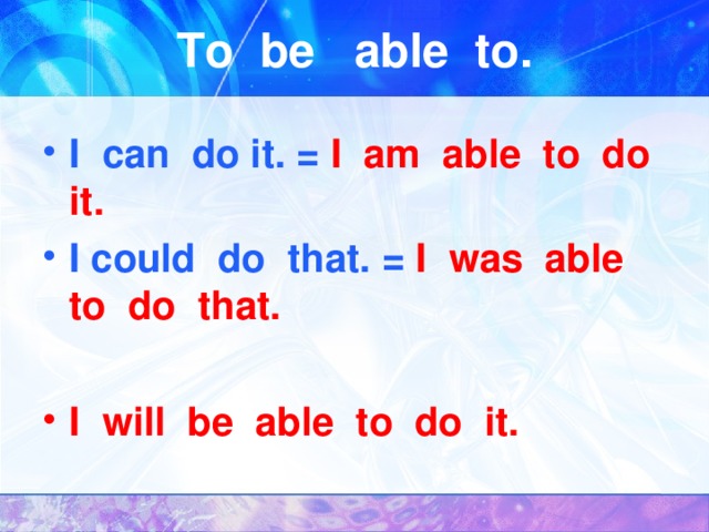 To be able to. I can do it. =  I am able to do it. I could do that. =  I was able to do that.