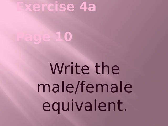 Exercise 4a  Page 10 Write the male/female equivalent.