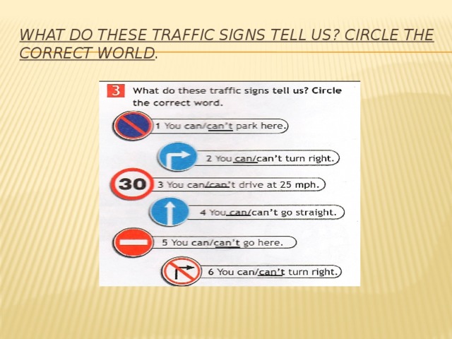 WHAT DO THESE TRAFFIC SIGNS TELL US? CIRCLE THE CORRECT WORLD .