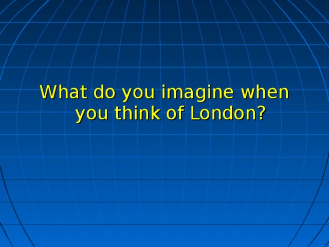 What do you imagine when you think of London?
