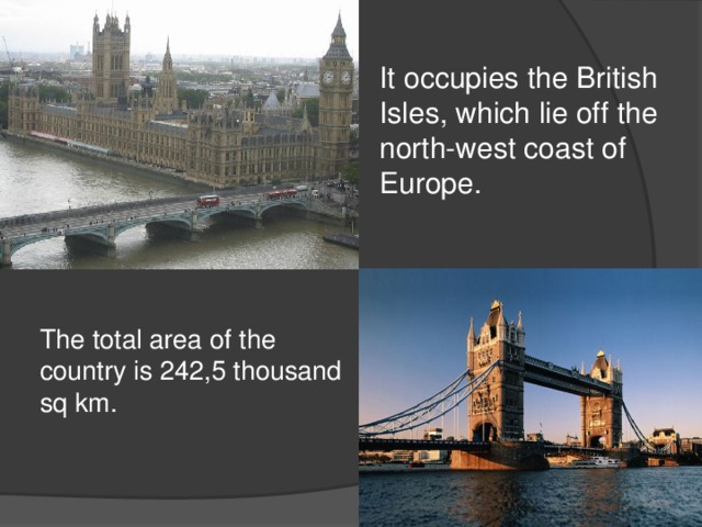 It occupies the British Isles, which lie off the north-west coast of Europe.