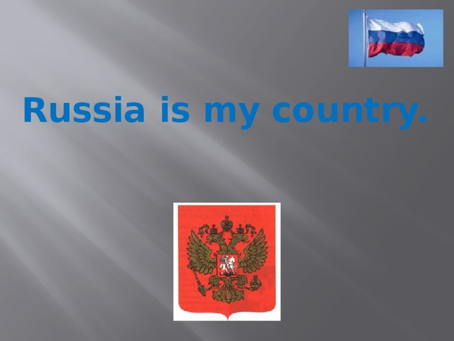 Russia is my country.