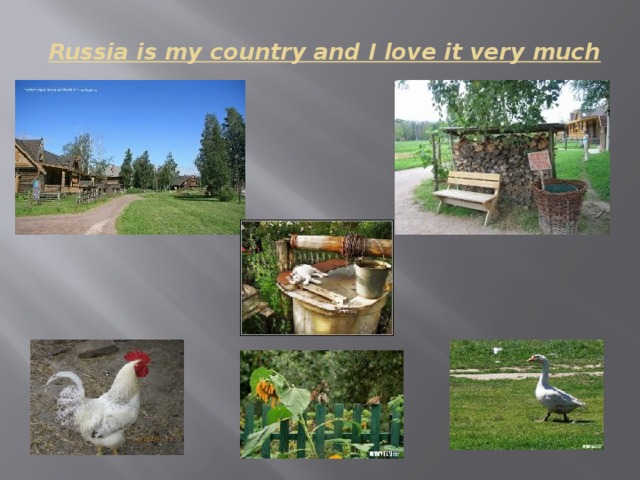 Russia is my country and I love it very much