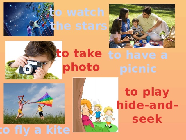 to watch the stars to take photo to have a picnic to play hide-and-seek to fly a kite