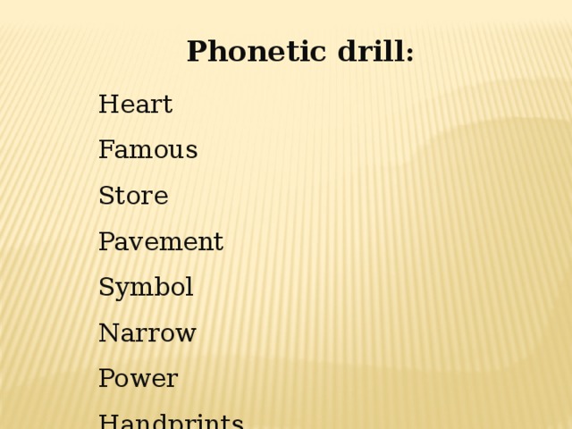Phonetic drill : Heart Famous Store Pavement Symbol Narrow Power Handprints Money Footprints World Large