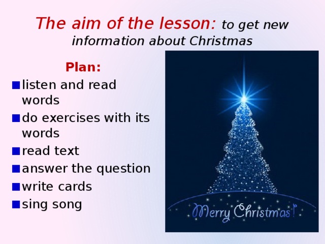 The aim of the lesson: to get new information about Christmas Plan: