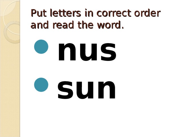 Put letters in correct order and read the word.