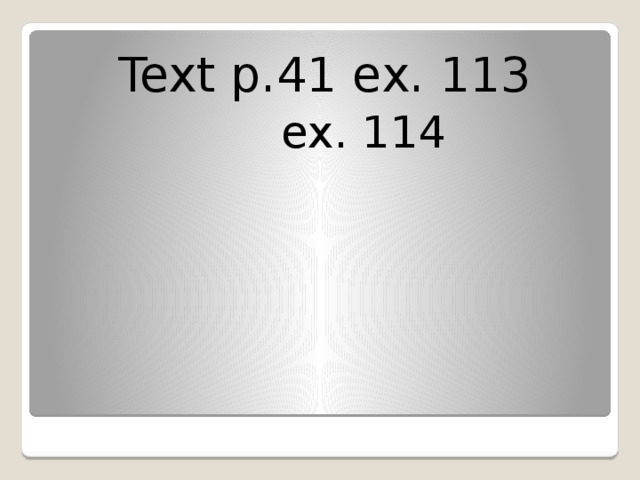 Text p.41 ex. 113  ex. 114