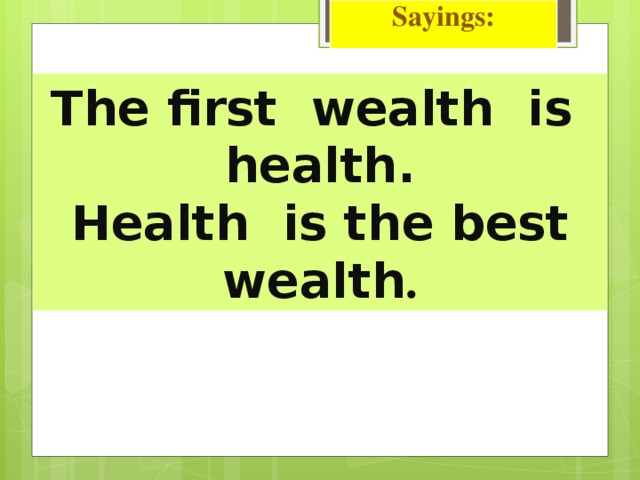Sayings: The first wealth is health. Health is the best wealth .