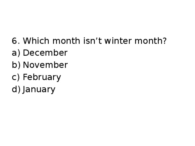 6. Which month isn’t winter month?