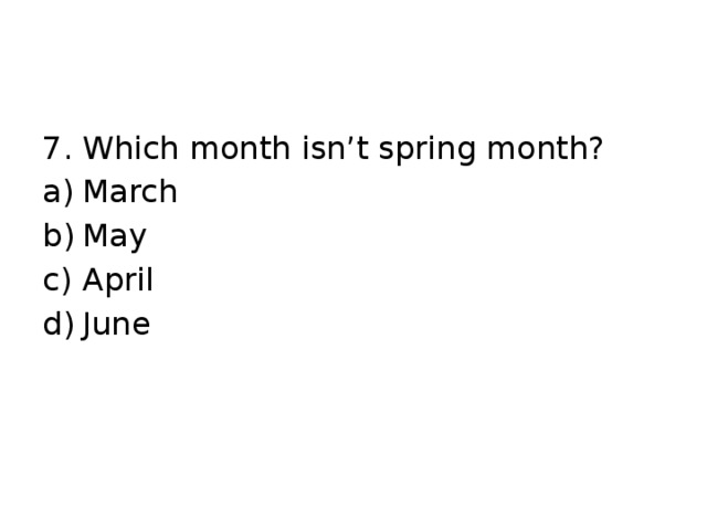 7. Which month isn’t spring month?