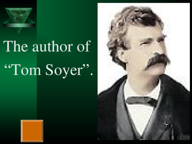 The author of “ Tom Soyer”.