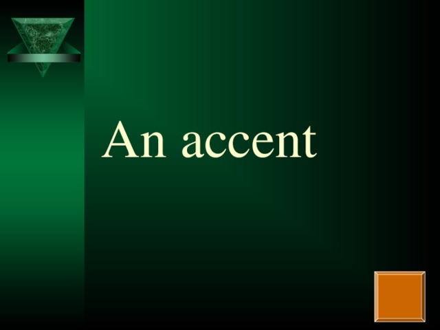 An accent