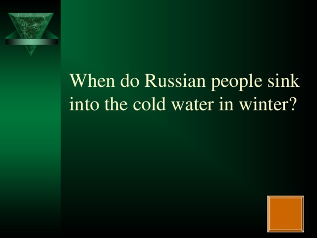 When do Russian people sink into the cold water in winter?
