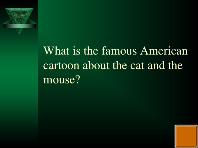 What is the famous American cartoon about the cat and the mouse?