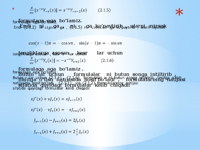 formulaga ega bo’lamiz.  Endi ni ga , ni ga ko’paytirib , ularni ayirsak       tengliklarga asosan , kasr lar uchun     formulaga ega bo’lamiz .  Butun lar uchun formulalar ni butun songa intiltirib , limitga o’tish natijasida hosil bo’ladi . formulalarning natijasi  sifatida quyidagi formulalar kelib chiqadi:                  