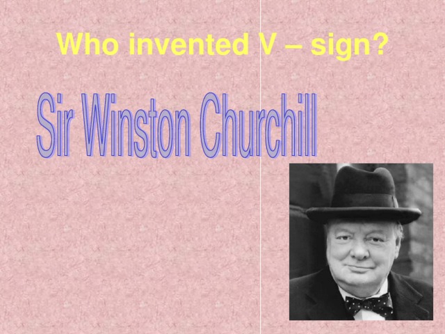 Who invented V – sign?
