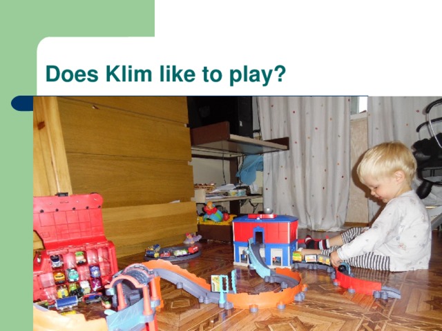 Does Klim like to play?