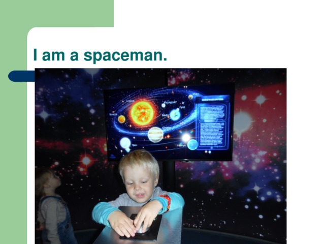 I am a spaceman.