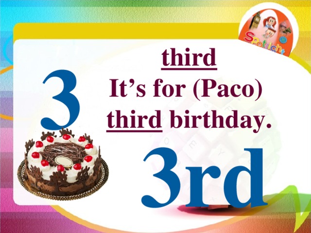 third It’s for (Paco) third birthday. 3 3rd