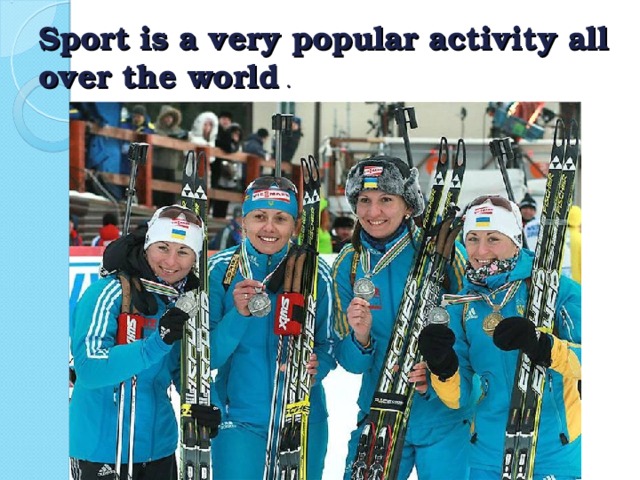 Sport is a very popular activity all over the world .