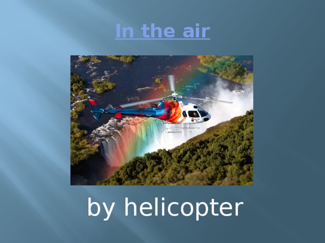 In the air by helicopter