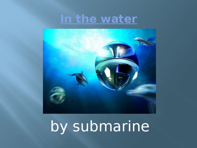In the water by submarine