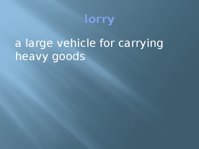 lorry a large vehicle for carrying heavy goods