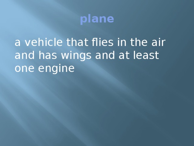 plane a vehicle that flies in the air and has wings and at least one engine