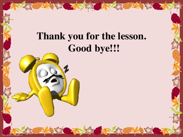 Thank you for the lesson.  Good bye!!!