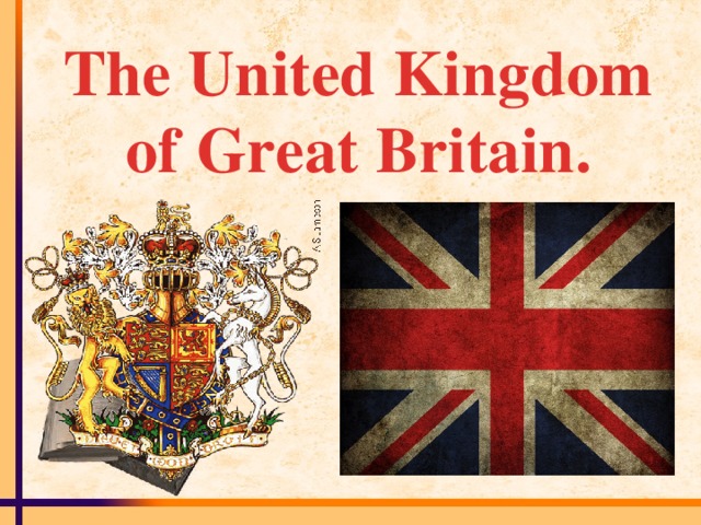 The United Kingdom of Great Britain.