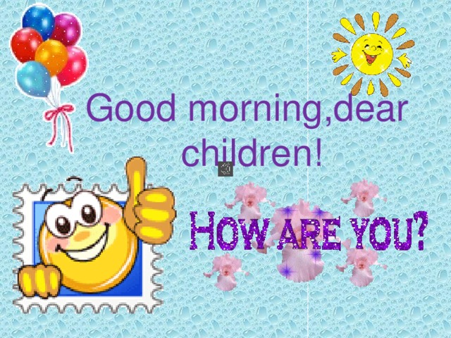 Good morning,dear children!